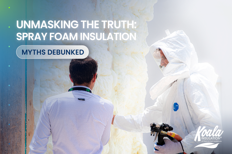 Unmasking the Truth: Spray Foam Insulation Myths Debunked