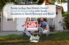 Ready to Buy Your Dream Home? Boost Its Value with Koala Insulation