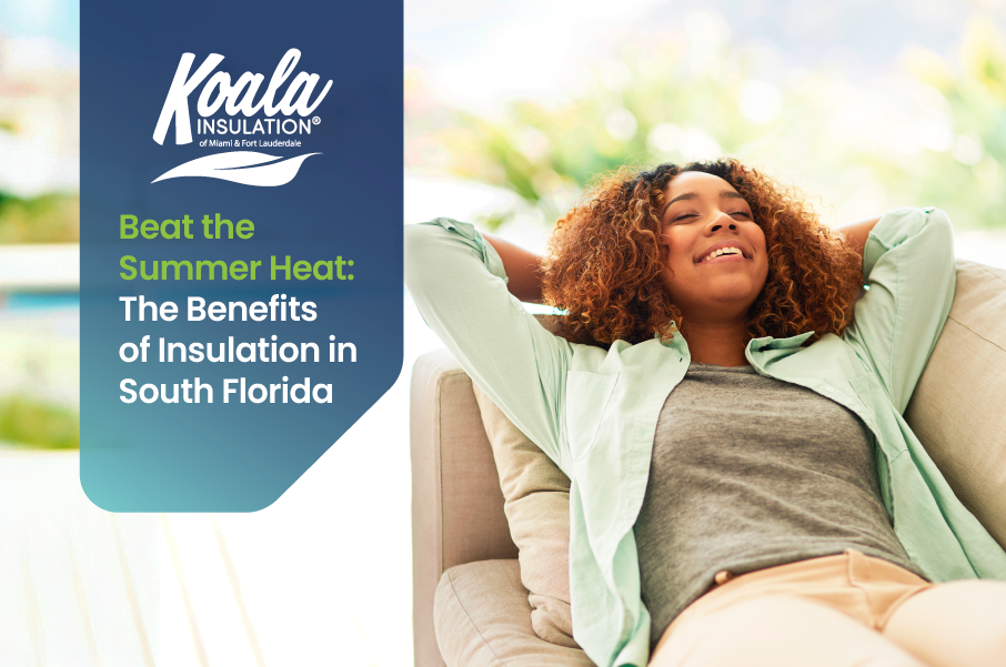 Beat the Summer Heat: The Benefits of Insulation in South Florida