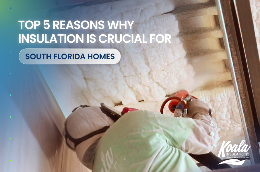 Top 5 Reasons Why Insulation is Crucial for South Florida Homes
